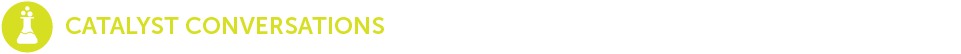 Heading: Catalyst Conversations